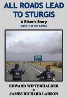 All Roads Lead To Sturgis: A Biker's Story 1087974070 Book Cover