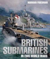 British Submarines in Two World Wars 1682474402 Book Cover
