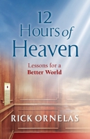 12 Hours of Heaven: Lessons for a Better World 1735834904 Book Cover