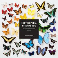 Encyclopedia of Rainbows: Our World Organized by Color (Color Book for Artists, Rainbow Guide, Art Books) 145215533X Book Cover