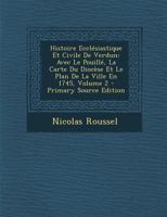 Histoire Ecclésiastique Et Civile De Verdun: Avec Le Pouillé, La Carte Du Diocèse Et Le Plan De La Ville En 1745, Volume 2 - Primary Source Edition 0274689804 Book Cover