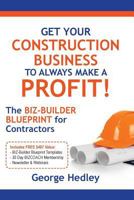 Get Your Construction Business to Always Make a Profit!: The Biz-Builder Blueprint for Contractors 1500965766 Book Cover