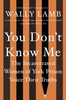 You Don’t Know Me: The Incarcerated Women of York Prison Voice Their Truths 1640092382 Book Cover