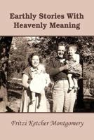 Earthly Stories With Heavenly Meaning 0557419506 Book Cover