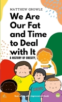 We Are Our Fat and Time to Deal with It: A History of Obesity, 1447540743 Book Cover