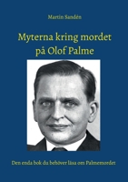 Myterna kring mordet på Olof Palme: Den enda bok du behöver läsa om Palmemordet (Swedish Edition) 9180979513 Book Cover