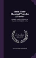 Some Micro-Chemical Tests for Alkaloids: Including Chemical Tests of the Alkaloids Used [By] C. E. Parker 1017427003 Book Cover