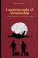 Construyendo el Airmanship: La neurociencia detrás del vuelo (Spanish Edition) B0DVLPYKZK Book Cover