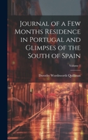 Journal of a Few Months Residence in Portugal and Glimpses of the South of Spain; Volume 1 102004120X Book Cover