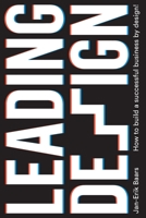 Leading Design: How to build a successful business by design! B08CM92YB2 Book Cover