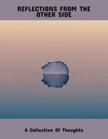 Reflections From The Other Side: A Collection Of Thoughts B0FRKDHQN5 Book Cover