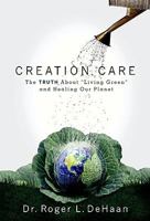 Creation Care: The Truth about "Living Green" and Healing Our Planet 0924748664 Book Cover