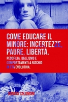 Come educare il minore: incertezze, paure, libertà Pedofilia, bullismo e comportamenti a rischio in età evolutiva 1980540128 Book Cover