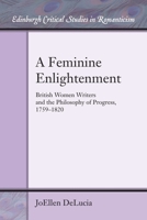 A Feminine Enlightenment: British Women Writers and the Philosophy of Progress, 1759 - 1820 1474423159 Book Cover