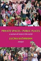 Private Spaces, Public Places: A Woman at Home in the World 1935178407 Book Cover