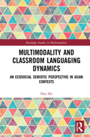 Multimodality and Classroom Languaging Dynamics: An Ecosocial Semiotic Perspective in Asian Contexts 1032024658 Book Cover