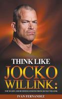 Think Like Jocko Willink: Top 30 Life and Business Lessons from Jocko Willink 1690406127 Book Cover