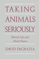 Taking Animals Seriously: Mental Life and Moral Status 0521567602 Book Cover