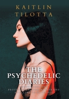 The Psychedelic Diaries: Confessions of a Professional Dominatrix and a Calling to My People B0BP9ZJCZW Book Cover