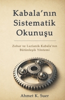 Kabala’nin Sistematik Okunusu: Zohar ve Lurianik Kabala’nin Bütünlesik Yöntemi B0GZTQ13WT Book Cover