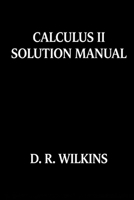Calculus II Solution Manual: Integration & Series Problems Solved Step-by-Step B0H7L3Q9YV Book Cover