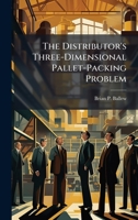 The Distributor's Three-Dimensional Pallet-Packing Problem 102508683X Book Cover