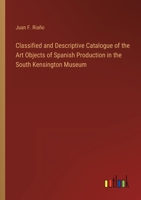 Classified and Descriptive Catalogue of the Art Objects of Spanish Production in the South Kensington Museum 336816578X Book Cover