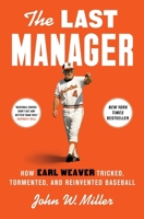 The Last Manager: How Earl Weaver Tricked, Tormented, and Reinvented Baseball 1668030926 Book Cover