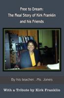 Free to Dream: The Real Story of Kirk Franklin and His Friends 1418462756 Book Cover