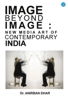 Image Beyond Image: New Media Art of Contemporary India B0F67BGCQJ Book Cover