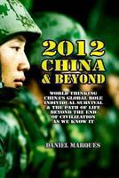 2012, China and Beyond: World thinking, China's global role, individual survival the path of life beyond the end of civilization as we know it 1477574123 Book Cover