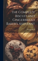 The Complete Biscuit and Gingerbread Baker's Assistant 1021203505 Book Cover