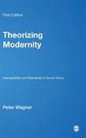Theorizing Modernity: Inescapability and Attainability in Social Theory 0761951474 Book Cover