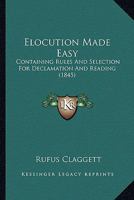 Elocution Made Easy: Containing Rules And Selection For Declamation And Reading 1120277922 Book Cover