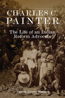 Charles C. Painter: The Life of an Indian Reform Advocate 0806191031 Book Cover