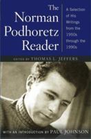 The Norman Podhoretz Reader: A Selection of His Writings from the 1950s through the 1990s 0743236610 Book Cover