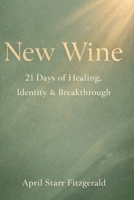New Wine:21 Days of Healing, Identity and Breakthrough B0GW1J43TS Book Cover