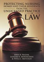 Protecting Nursing Homes and Their Residents from the Unlicensed Practice of Law 1483481743 Book Cover