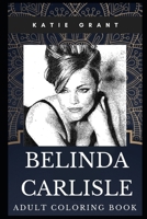 Belinda Carlisle Adult Coloring Book: Go-Go Vocalist and Acclaimed Lyricist Inspired Coloring Book for Adults 1705599567 Book Cover