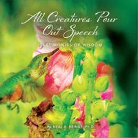 All Creatures Pour Out Speech: Testimonies of Wisdom 0998415472 Book Cover