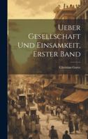 Ueber Gesellschaft Und Einsamkeit, Erster Band 1021877018 Book Cover