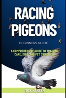 RACING PIGEONS: A COMPREHENSIVE GUIDE TO TRAINING, CARE, DIET, AND PET OWNERSHIP B0F5X5J2BQ Book Cover
