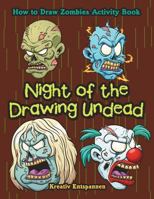 Night of the Drawing Undead: How to Draw Zombies Activity Book 168377082X Book Cover