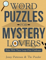WORD PUZZLES FOR MYSTERY LOVERS: RELAX WITH THESE LARGE-PRINT CHALLENGES (The Puzzler) 1079721843 Book Cover