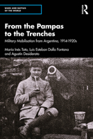 From the Pampas to the Trenches: Military Mobilization from Argentina, 1914-1919 1032994452 Book Cover