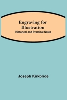 Engraving for Illustration: Historical and Practical Notes 9354841147 Book Cover