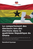 Le comportement des électeurs lors des élections dans la quatrième République du Ghana: Une étude des circonscriptions de Manhyia South, Ho West et Ayawaso West Wuogon 6206186245 Book Cover