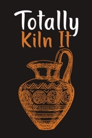 Totally Kiln It: Pottery Project Book, Pottery Logbook, A Gift for All Pottery lovers/ record your ceremic work/ 20 Pages, 6x9, Soft Cover. 1655583840 Book Cover