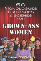 50 Monologues, Dialogues and Scenes for Grown-Ass Women 1790648300 Book Cover