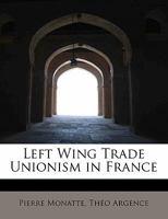 Left Wing Trade Unionism in France 1115042750 Book Cover